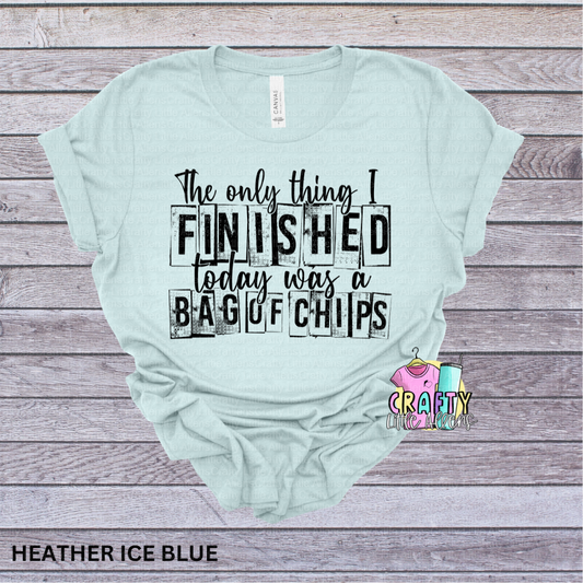 The only thing I finished today was a bag of chips